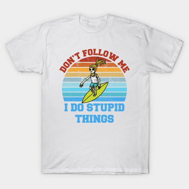 Don't follow me I do stupid things Skeleton Surfer T-Shirt by Gufbox